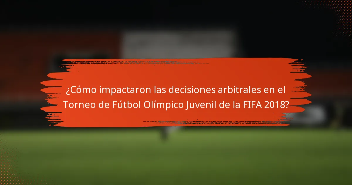 ¿Cómo impactaron las decisiones arbitrales en el Torneo de Fútbol Olímpico Juvenil de la FIFA 2018?