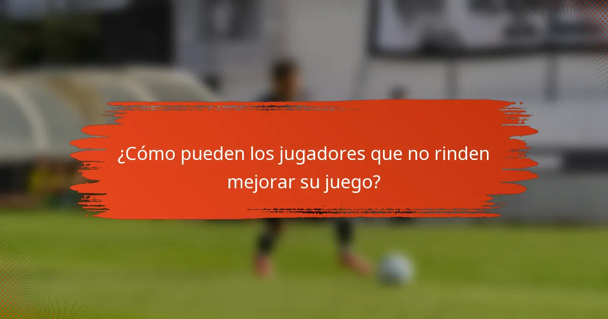 ¿Cómo pueden los jugadores que no rinden mejorar su juego?