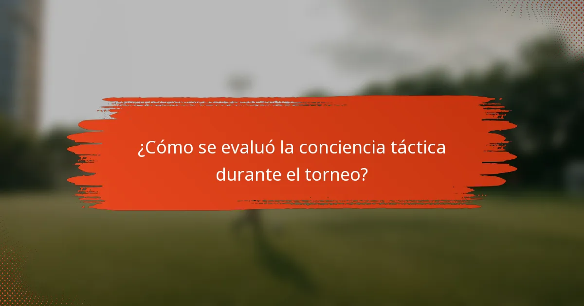 ¿Cómo se evaluó la conciencia táctica durante el torneo?