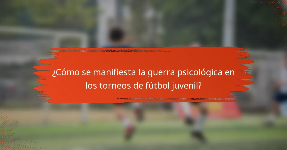 ¿Cómo se manifiesta la guerra psicológica en los torneos de fútbol juvenil?