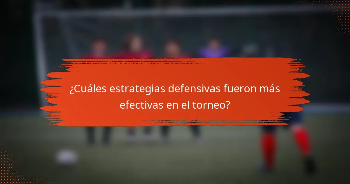 ¿Cuáles estrategias defensivas fueron más efectivas en el torneo?