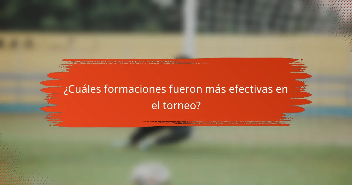 ¿Cuáles formaciones fueron más efectivas en el torneo?