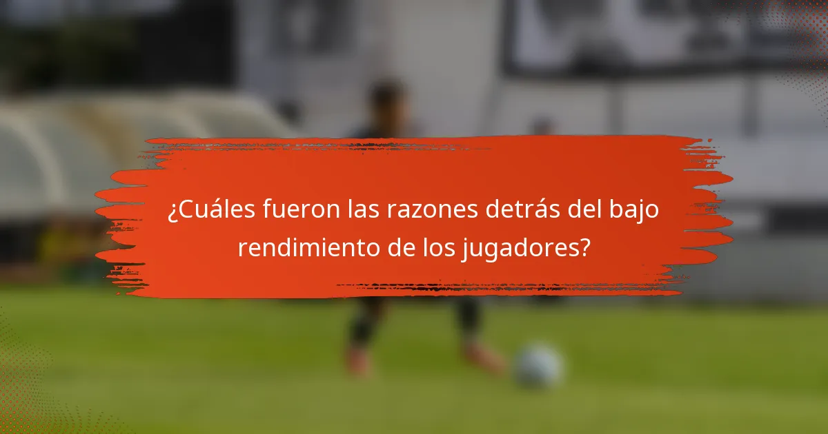 ¿Cuáles fueron las razones detrás del bajo rendimiento de los jugadores?