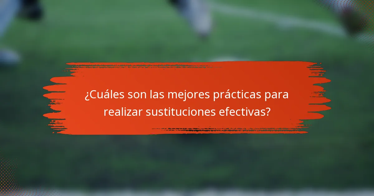 ¿Cuáles son las mejores prácticas para realizar sustituciones efectivas?