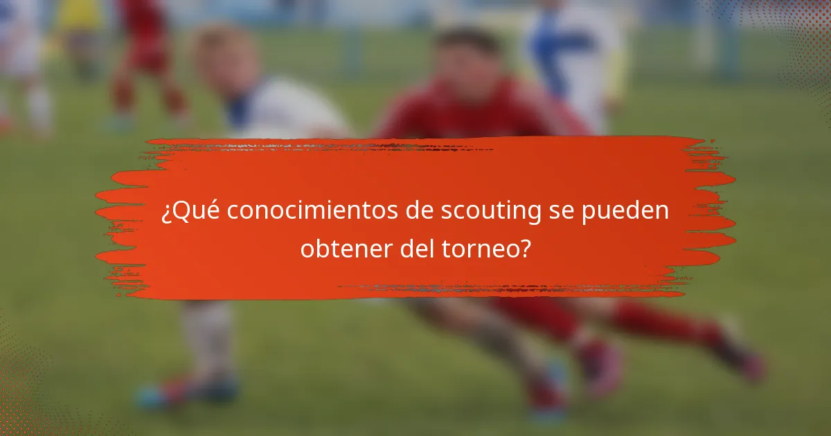 ¿Qué conocimientos de scouting se pueden obtener del torneo?