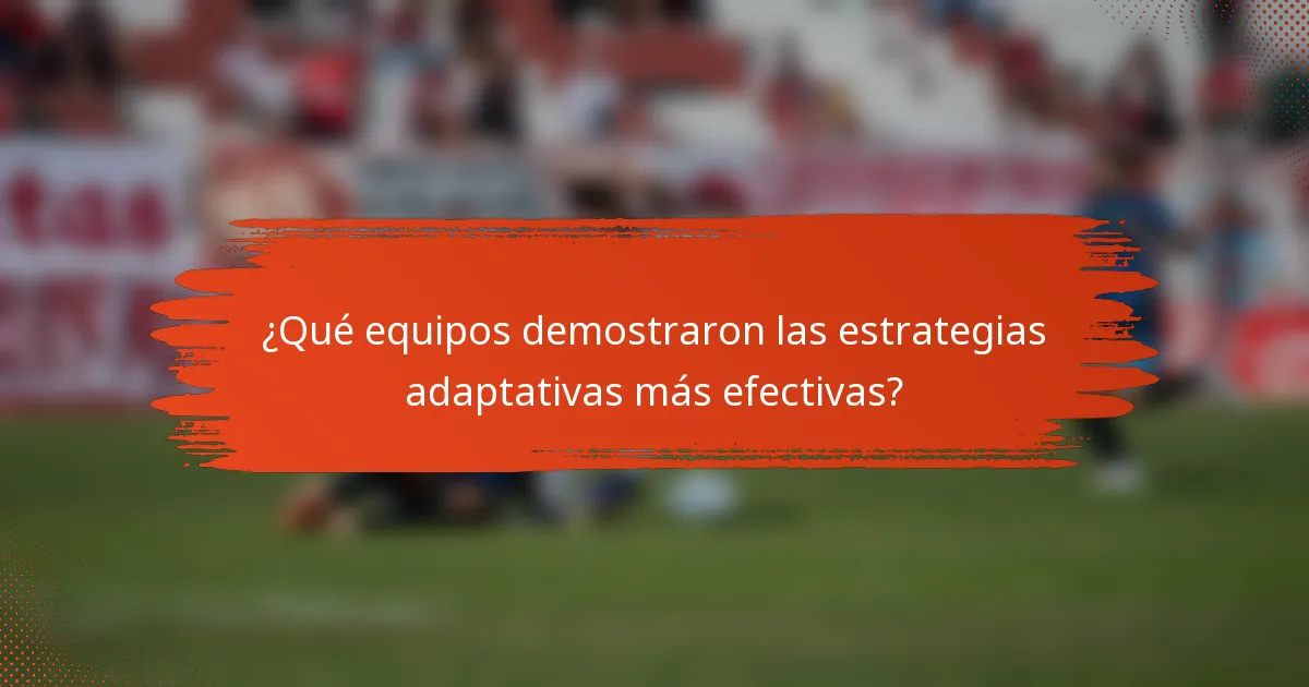 ¿Qué equipos demostraron las estrategias adaptativas más efectivas?