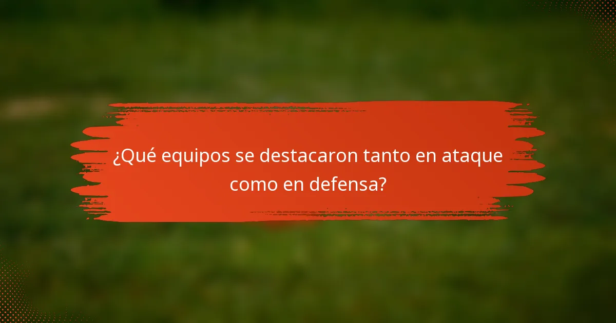 ¿Qué equipos se destacaron tanto en ataque como en defensa?