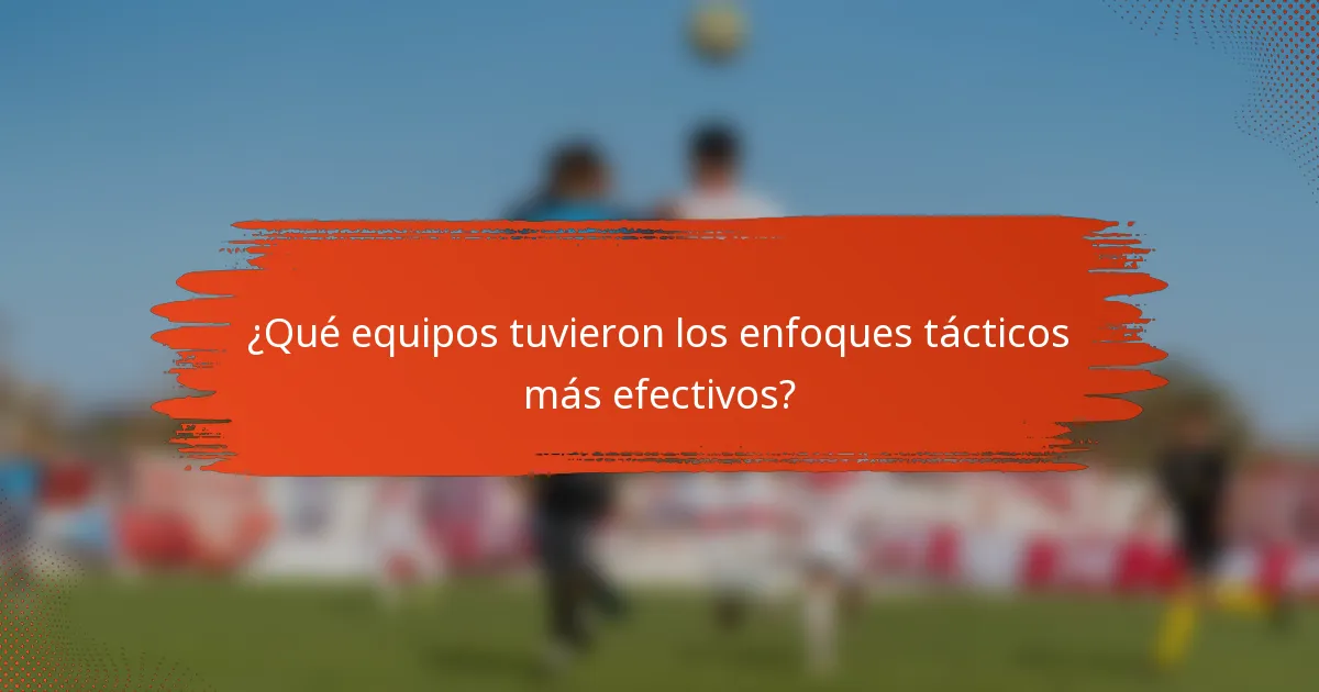 ¿Qué equipos tuvieron los enfoques tácticos más efectivos?