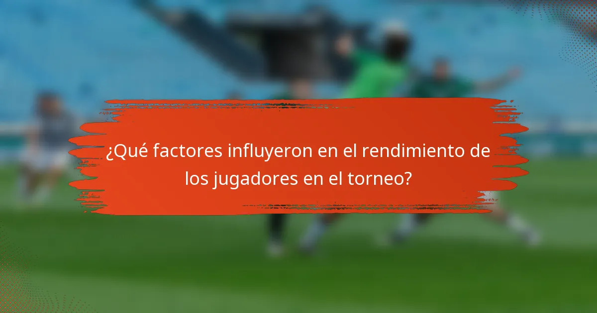 ¿Qué factores influyeron en el rendimiento de los jugadores en el torneo?