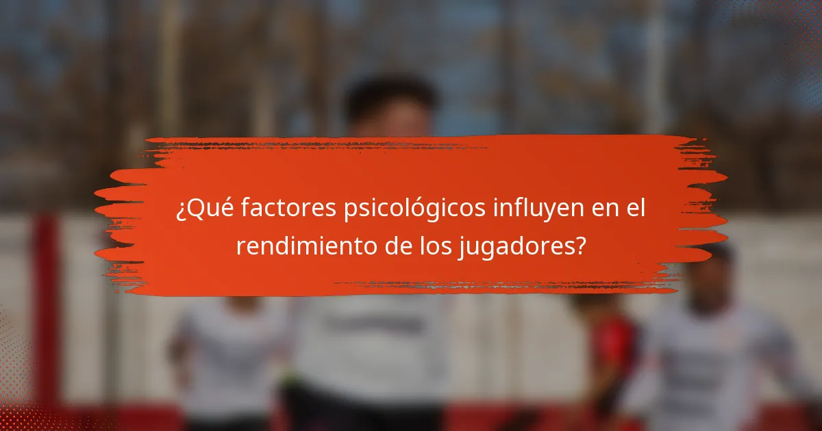 ¿Qué factores psicológicos influyen en el rendimiento de los jugadores?