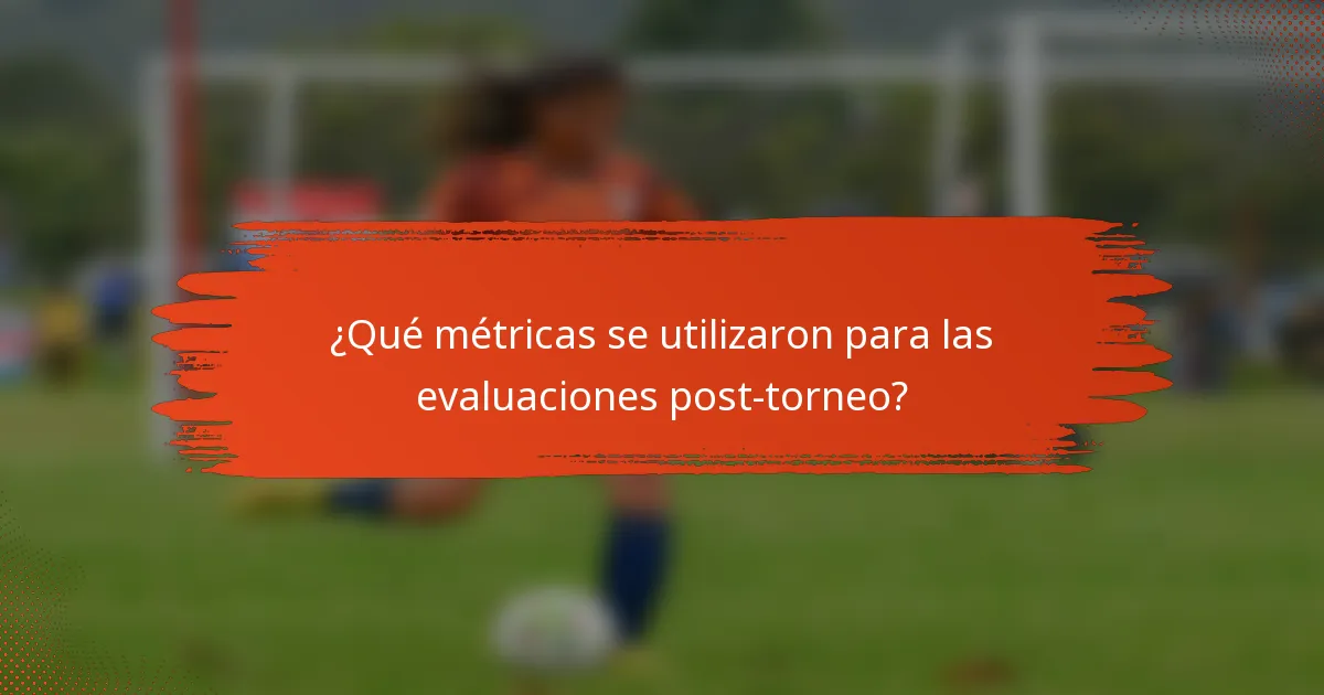 ¿Qué métricas se utilizaron para las evaluaciones post-torneo?