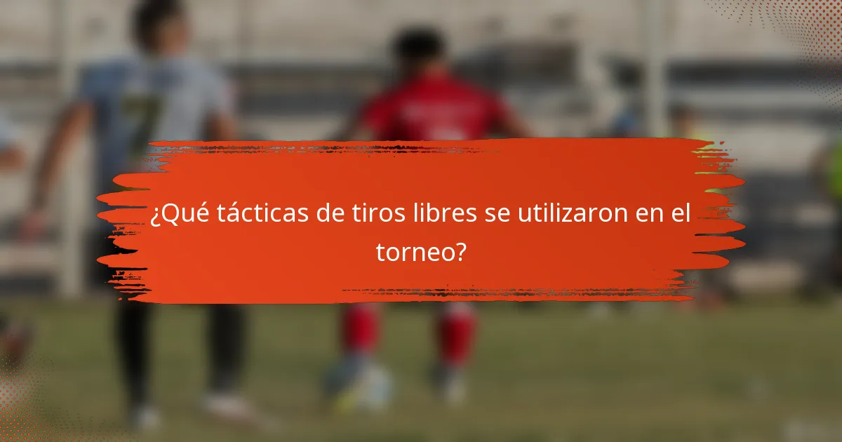 ¿Qué tácticas de tiros libres se utilizaron en el torneo?