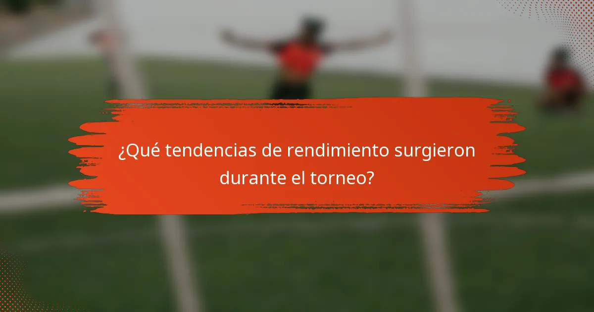 ¿Qué tendencias de rendimiento surgieron durante el torneo?