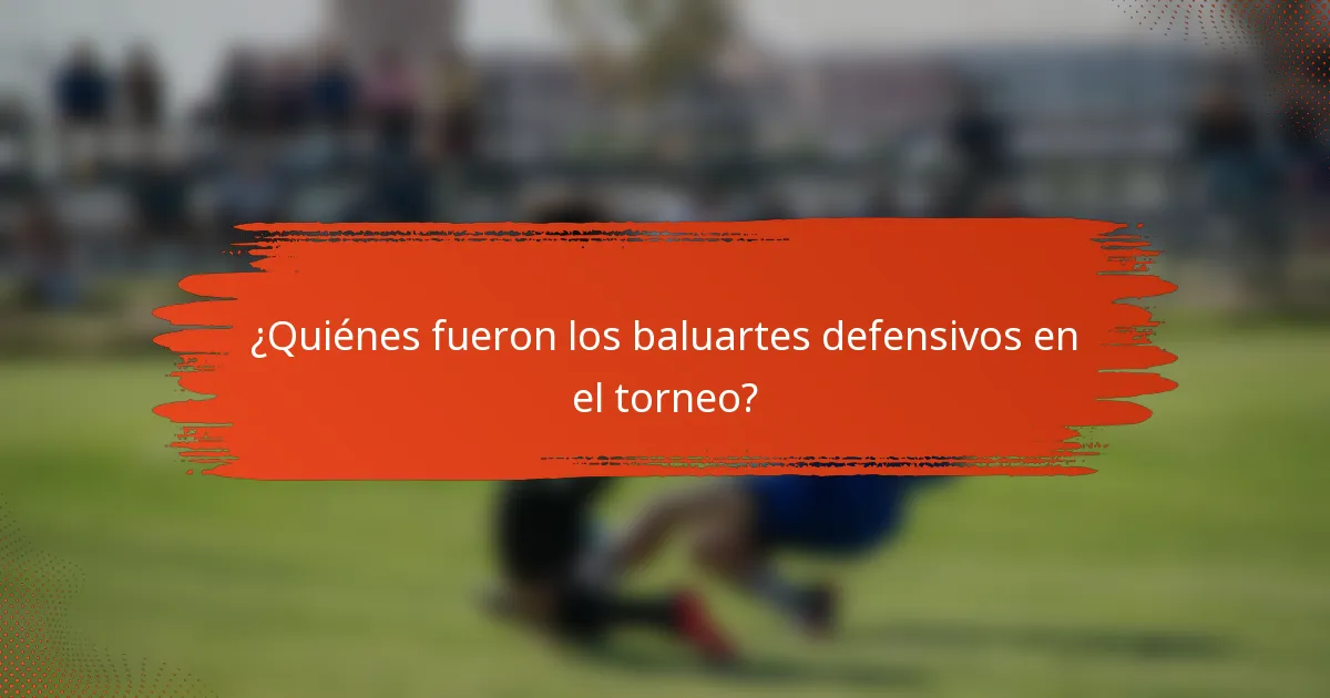 ¿Quiénes fueron los baluartes defensivos en el torneo?